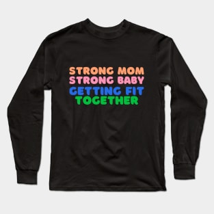 Strong Mom, Strong Baby: Getting Fit Together Fitness Long Sleeve T-Shirt